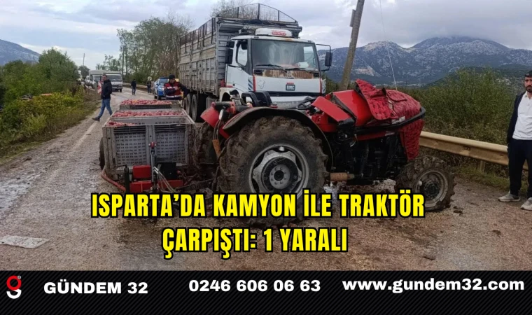 Isparta’da Kamyon ile Traktör Çarpıştı: 1 Yaralı