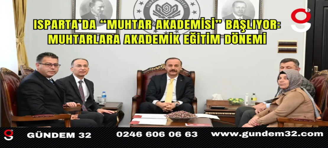 Isparta’da “Muhtar Akademisi” Başlıyor: Muhtarlara Akademik Eğitim Dönemi