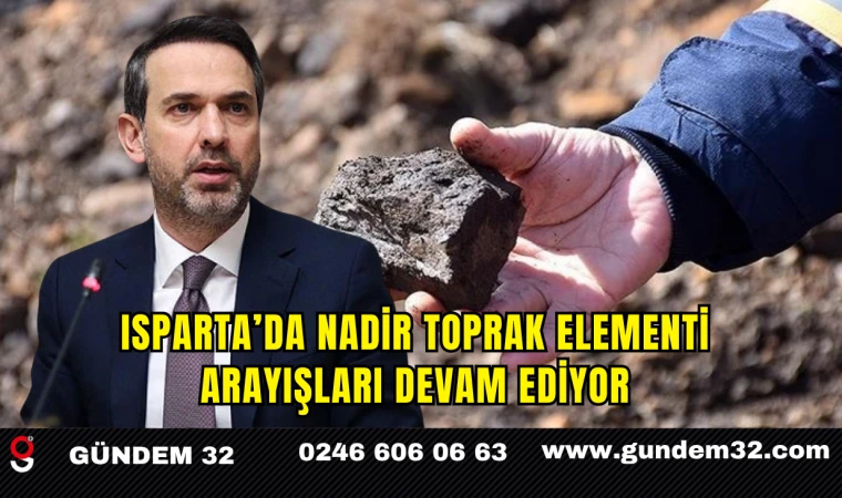 Isparta’da Nadir Toprak Elementi Arayışları Devam Ediyor