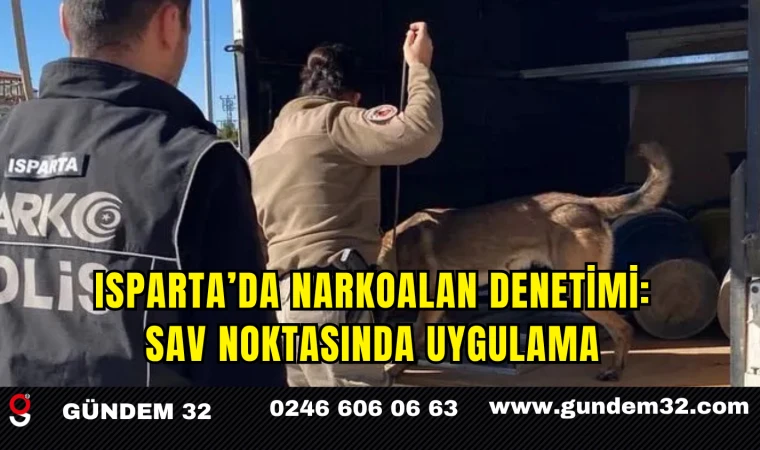 Isparta’da Narkoalan Denetimi: Sav Noktasında Uygulama