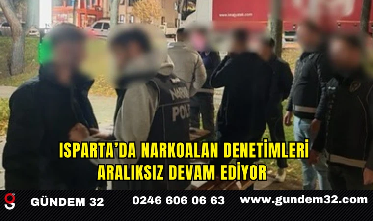 Isparta’da Narkoalan Denetimleri Aralıksız Devam Ediyor