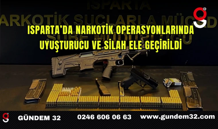 Isparta’da Narkotik Operasyonlarında Uyuşturucu ve Silah Ele Geçirildi