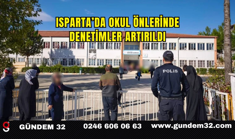 Isparta’da Okul Önlerinde Denetimler Artırıldı