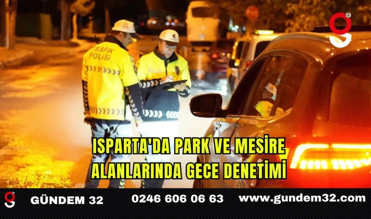 Isparta'da Park ve Mesire Alanlarında Gece Denetimi