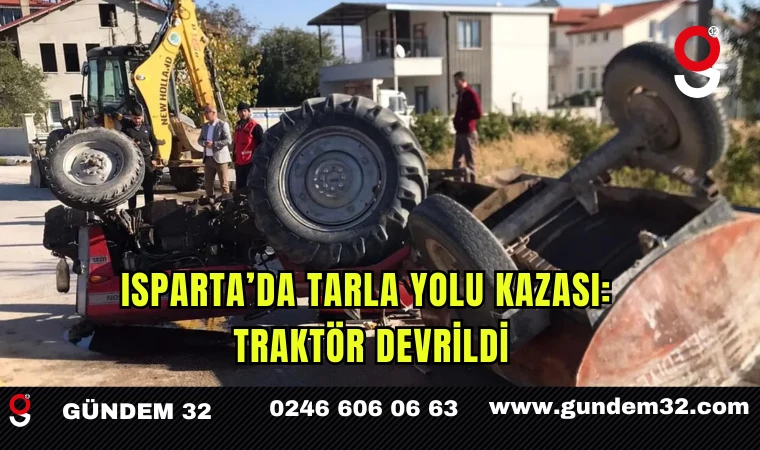 Isparta’da Tarla Yolu Kazası: Traktör Devrildi