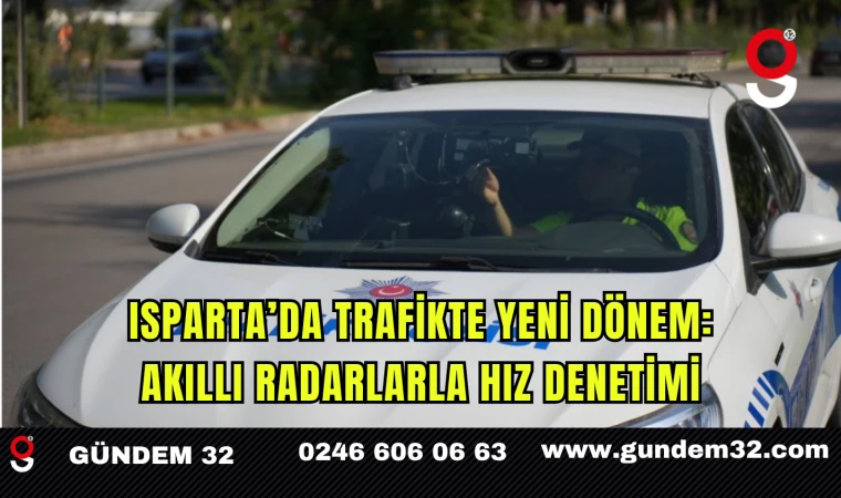 Isparta’da Trafikte Yeni Dönem: Akıllı Radarlarla Hız Denetimi