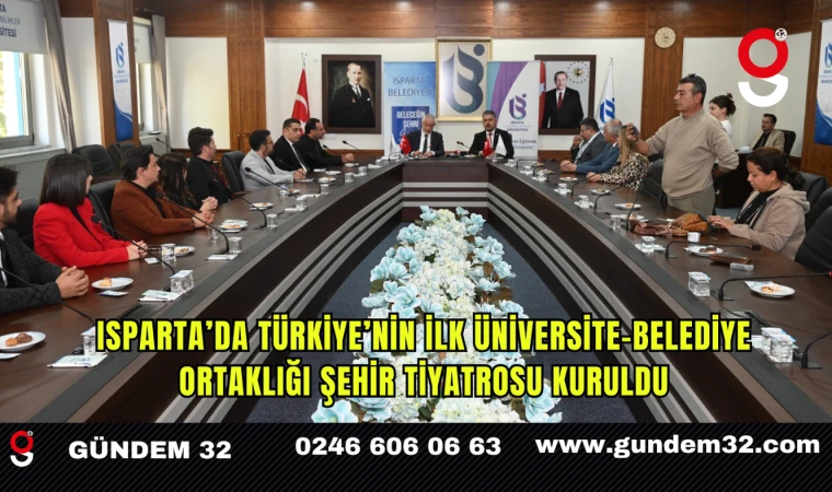 Isparta’da Türkiye’nin İlk Üniversite-Belediye Ortaklığı Şehir Tiyatrosu Kuruldu