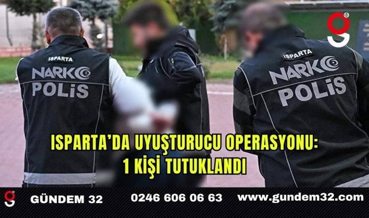 Isparta’da Uyuşturucu Operasyonu: 1 Kişi Tutuklandı