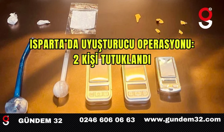 Isparta’da Uyuşturucu Operasyonu: 2 Kişi Tutuklandı
