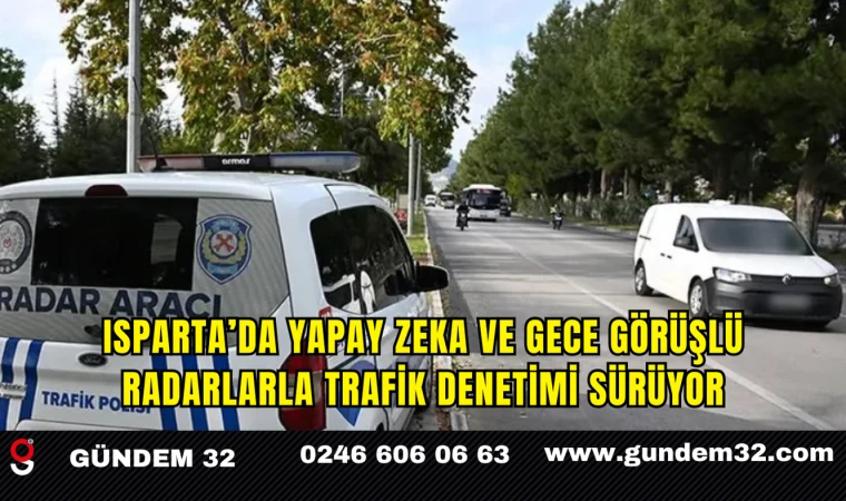 Isparta’da Yapay Zekâ ve Gece Görüşlü Radarlarla Trafik Denetimi Sürüyor