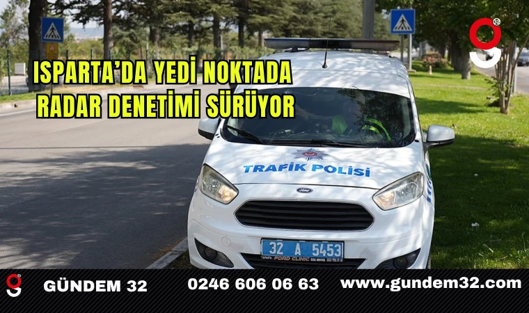 Isparta’da Yedi Noktada Radar Denetimi Sürüyor