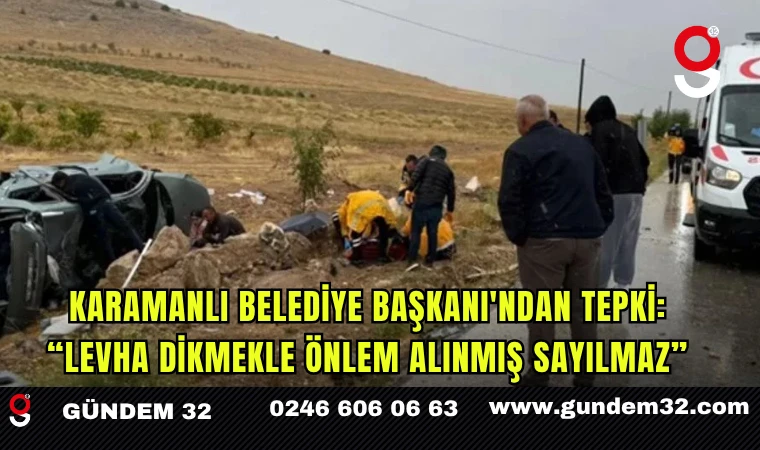 Karamanlı Belediye Başkanı'ndan Tepki: “Levha Dikmekle Önlem Alınmış Sayılmaz”