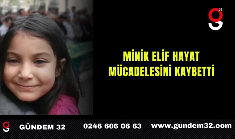 Minik Elif Hayat Mücadelesini Kaybetti