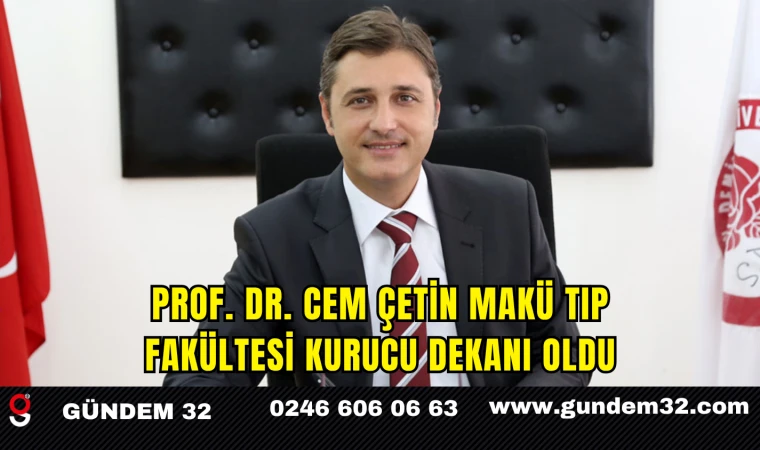 Prof. Dr. Cem Çetin MAKÜ Tıp Fakültesi Kurucu Dekanı Oldu