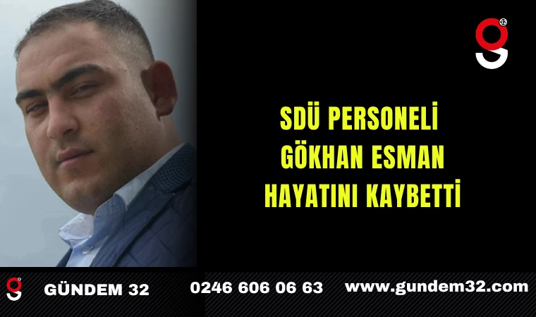 SDÜ Personeli Gökhan Esman Vefat Etti