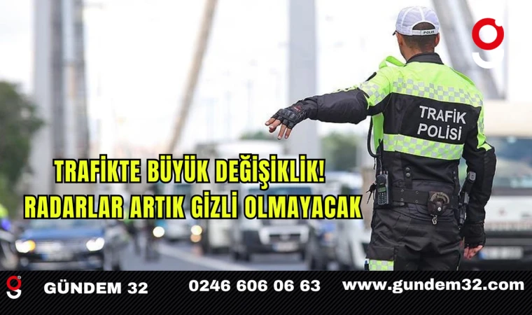 Trafikte Büyük Değişiklik! Radarlar Artık Gizli Olmayacak