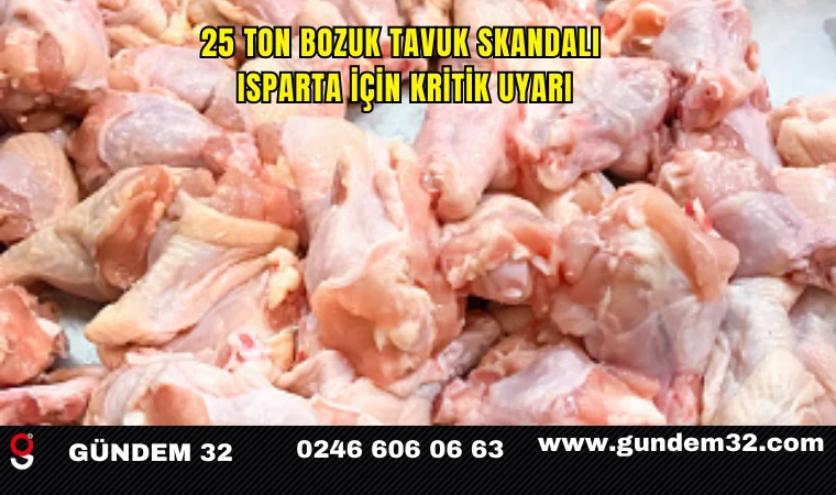25 Ton Bozuk Tavuk Skandalı Isparta İçin Kritik Uyarı