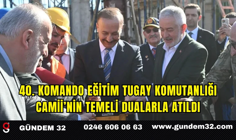 40. Komando Eğitim Tugay Komutanlığı Camii’nin Temeli Dualarla Atıldı
