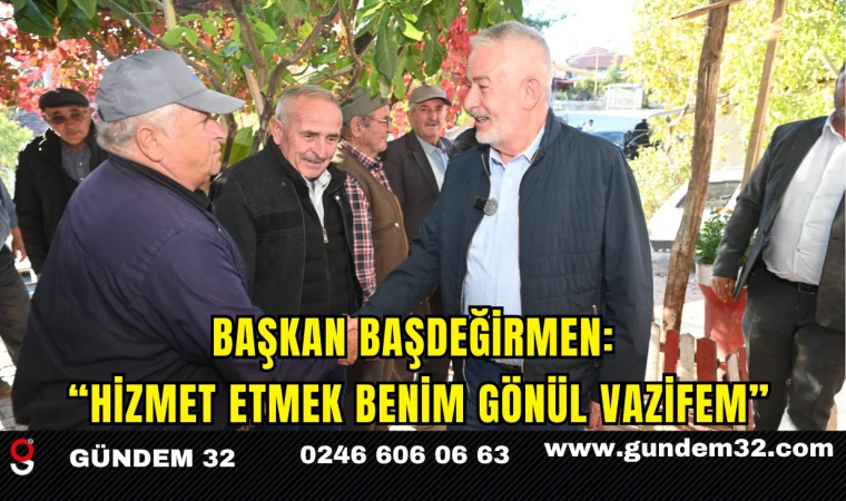 Başkan Başdeğirmen: “Hizmet etmek benim gönül vazifem”
