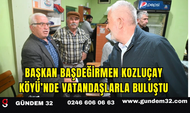 Başkan Başdeğirmen Kozluçay Köyü’nde Vatandaşlarla Buluştu