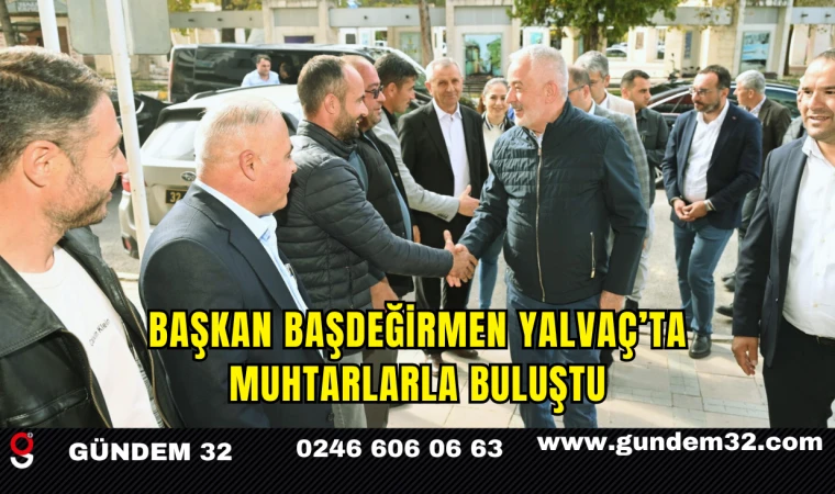 Başkan Başdeğirmen Yalvaç’ta Muhtarlarla Buluştu