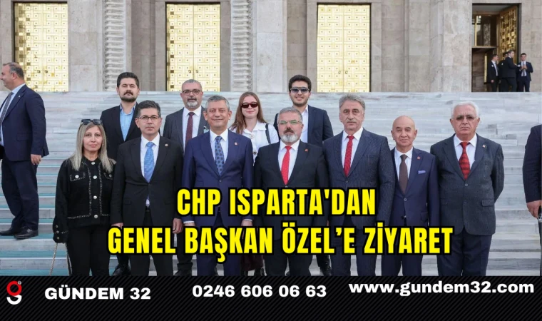 CHP Isparta'dan Genel Başkan Özel’e Ziyaret