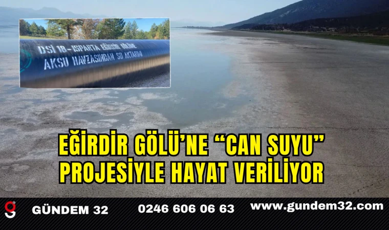 Eğirdir Gölü’ne “Can Suyu” Projesiyle Hayat Veriliyor
