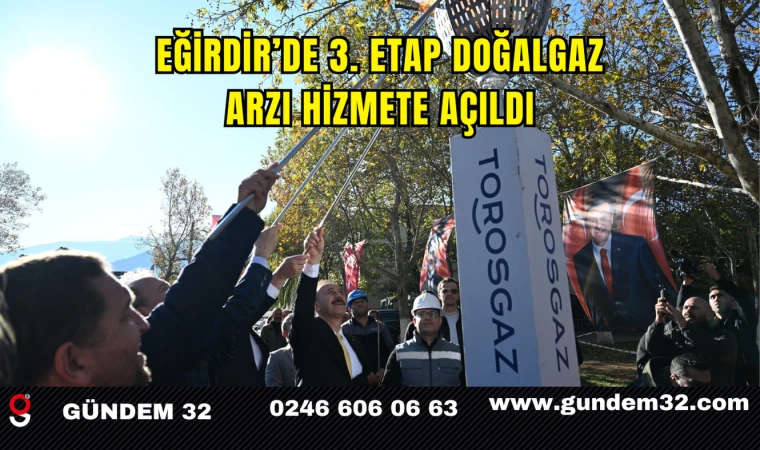 Eğirdir’de 3. Etap Doğalgaz Arzı Hizmete Açıldı