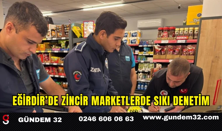 Eğirdir’de Zincir Marketlerde Sıkı Denetim