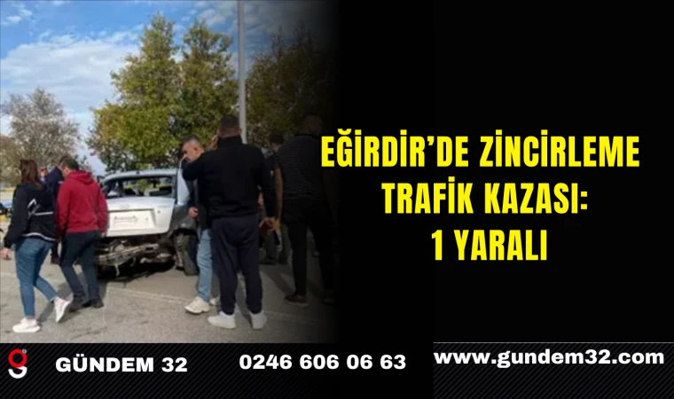 Eğirdir’de Zincirleme Trafik Kazası: 1 Yaralı