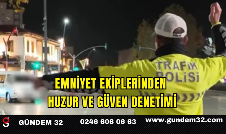 Emniyet Ekiplerinden Huzur ve Güven Denetimi
