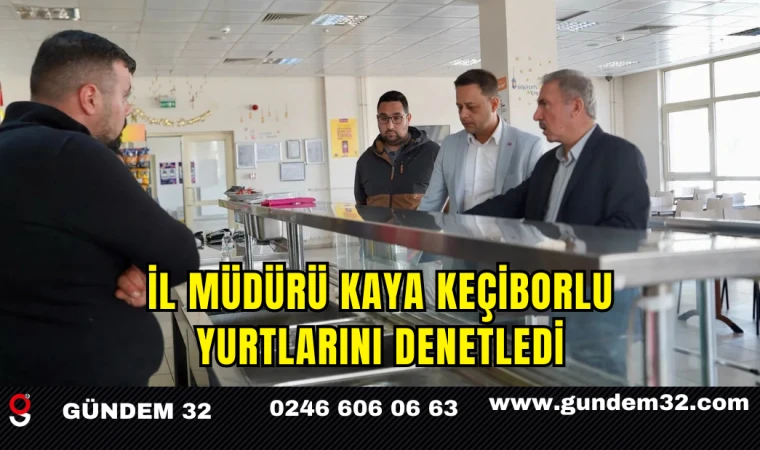 İl Müdürü Kaya Keçiborlu Yurtlarını Denetledi