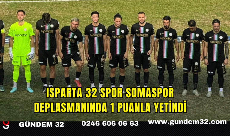 Isparta 32 Spor Somaspor Deplasmanında 1 Puanla Yetindi