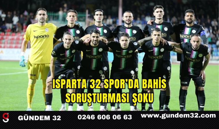 Isparta 32 Spor’da Bahis Soruşturması Şoku