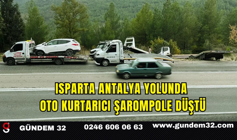 Isparta-Antalya Yolunda Oto Kurtarıcı Şarompole Düştü