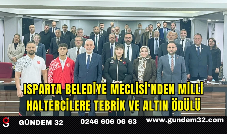 Isparta Belediye Meclisi’nden Milli Haltercilere Tebrik ve Altın Ödülü