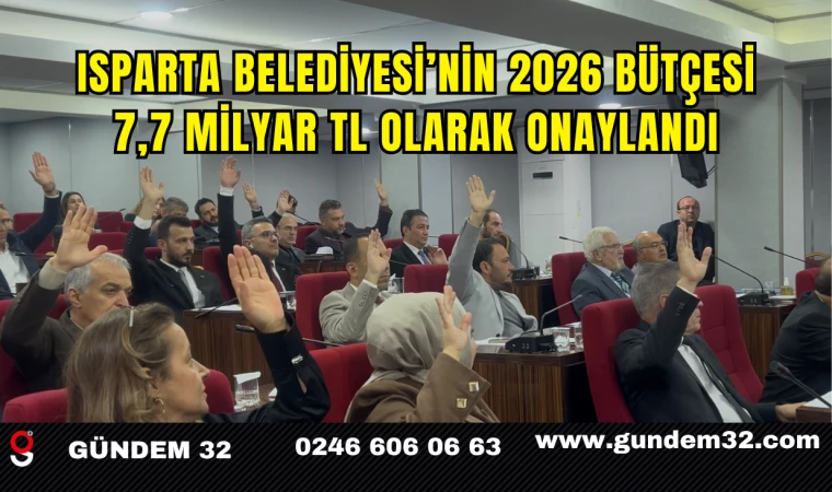 Isparta Belediyesi’nin 2026 Bütçesi 7,7 milyar TL Olarak Onaylandı