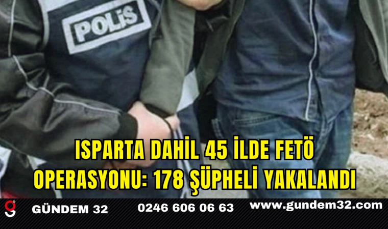 Isparta Dahil 45 İlde FETÖ Operasyonu: 178 Şüpheli Yakalandı