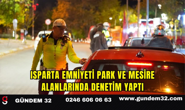 Isparta Emniyeti Park ve Mesire Alanlarında Denetim Yaptı