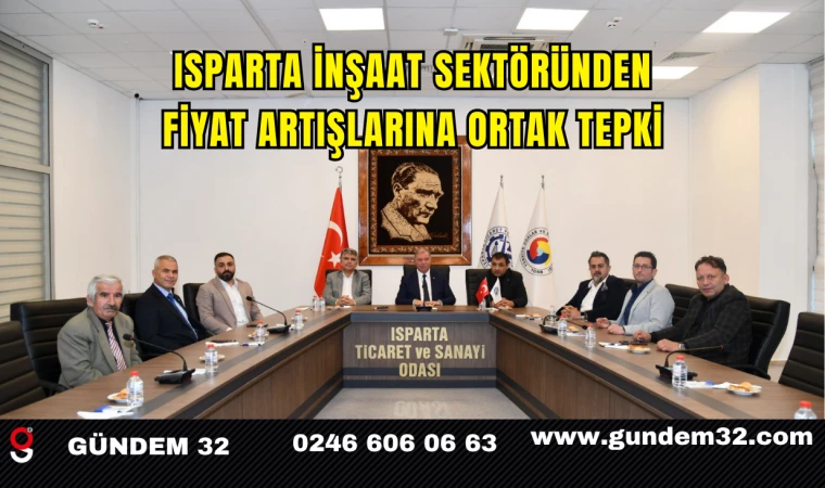 Isparta İnşaat Sektöründen Fiyat Artışlarına Ortak Tepki