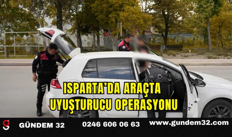 Isparta’da Araçta Uyuşturucu Operasyonu