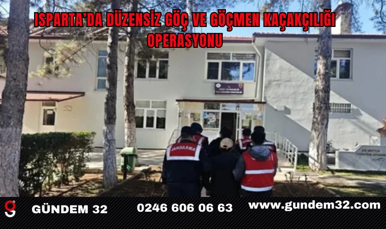 Isparta’da Düzensiz Göç ve Göçmen Kaçakçılığı Operasyonu