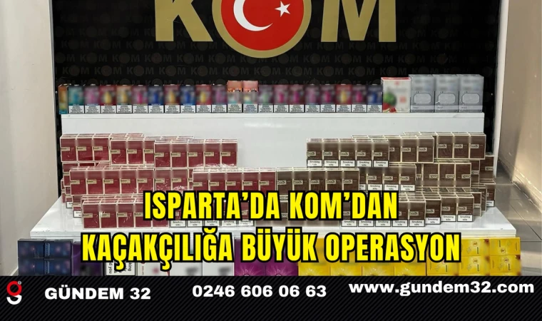 Isparta’da KOM’dan Kaçakçılığa Büyük Operasyon