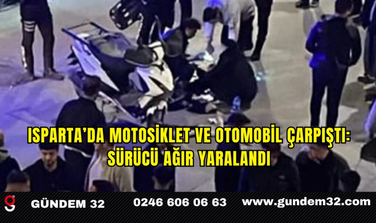 Isparta’da Motosiklet ve Otomobil Çarpıştı: Sürücü Ağır Yaralandı