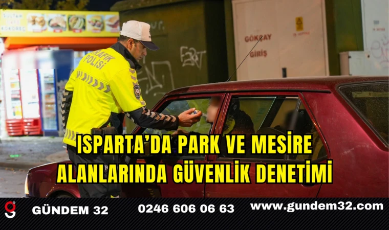Isparta’da Park ve Mesire Alanlarında Güvenlik Denetimi