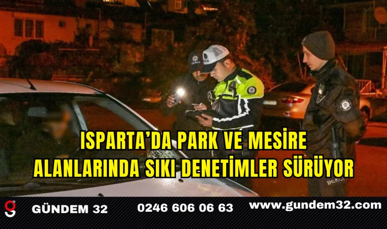Isparta’da Park ve Mesire Alanlarında Sıkı Denetimler Sürüyor