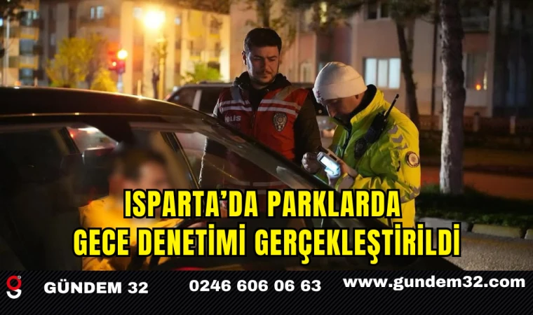 Isparta’da Parklarda Gece Denetimi Gerçekleştirildi