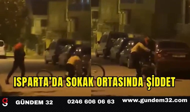 Isparta’da Sokak Ortasında Şiddet: Tartışma Bir Anda Kavgaya Dönüştü