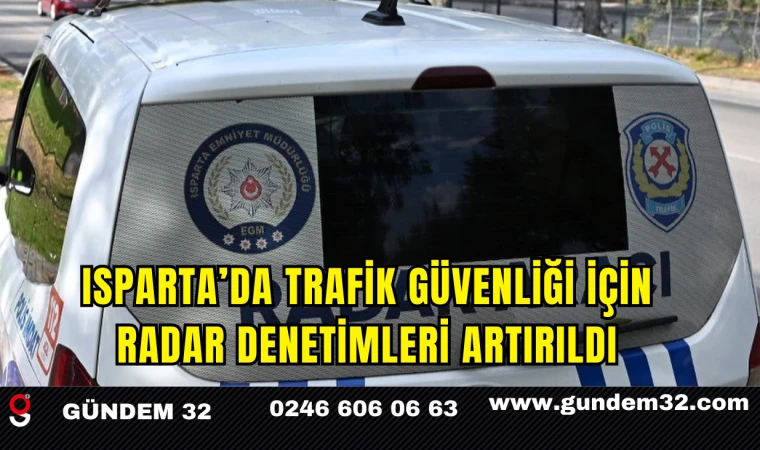 Isparta’da Trafik Güvenliği İçin Radar Denetimleri Artırıldı