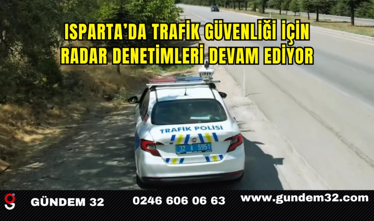Isparta’da Trafik Güvenliği İçin Radar Denetimleri Devam Ediyor